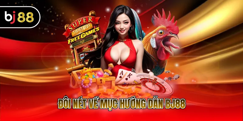 Đôi nét về mục hướng dẫn BJ88