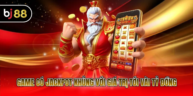 Game có Jackpot khủng với giá trị tới vài tỷ đồng