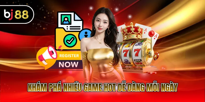 Khám phá nhiều game hot dễ dàng mỗi ngày